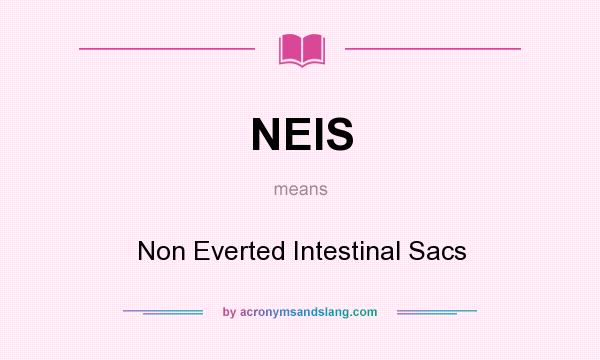 What does NEIS mean? It stands for Non Everted Intestinal Sacs