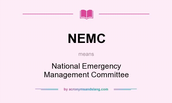 What does NEMC mean? It stands for National Emergency Management Committee