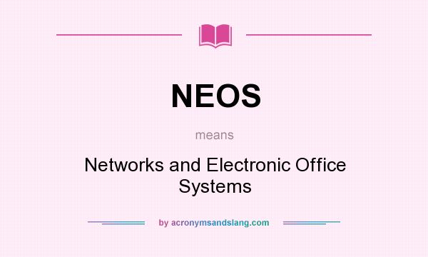 What does NEOS mean? It stands for Networks and Electronic Office Systems