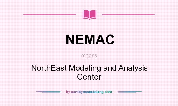 What does NEMAC mean? It stands for NorthEast Modeling and Analysis Center
