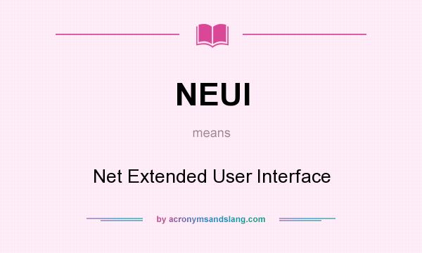What does NEUI mean? It stands for Net Extended User Interface