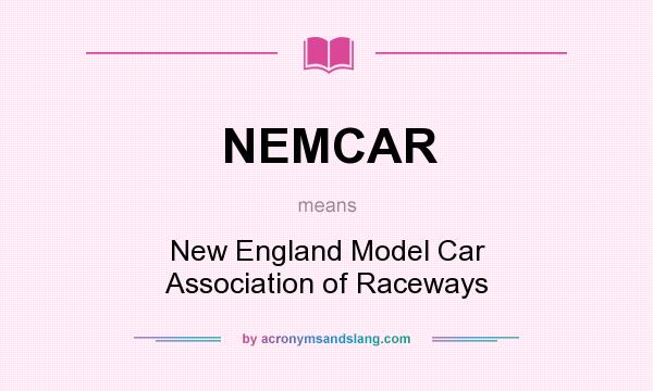 What does NEMCAR mean? It stands for New England Model Car Association of Raceways