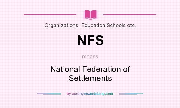 What does NFS mean? It stands for National Federation of Settlements