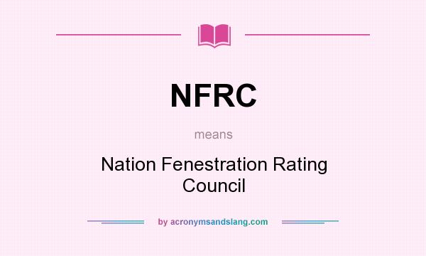 What does NFRC mean? It stands for Nation Fenestration Rating Council