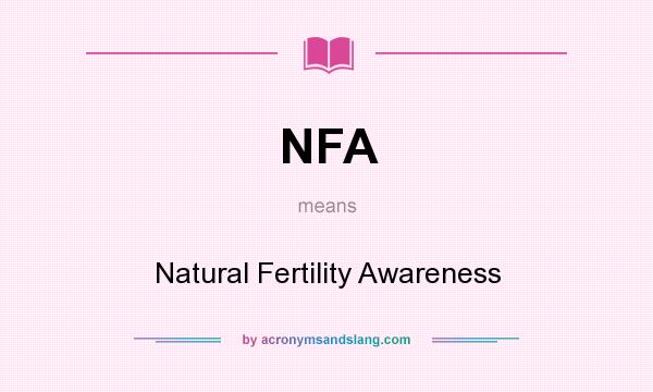 What does NFA mean? It stands for Natural Fertility Awareness