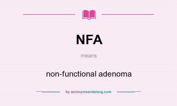 What does NFA mean? It stands for non-functional adenoma