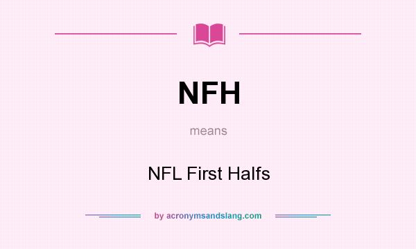 What does NFH mean? It stands for NFL First Halfs