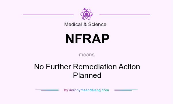 What does NFRAP mean? It stands for No Further Remediation Action Planned