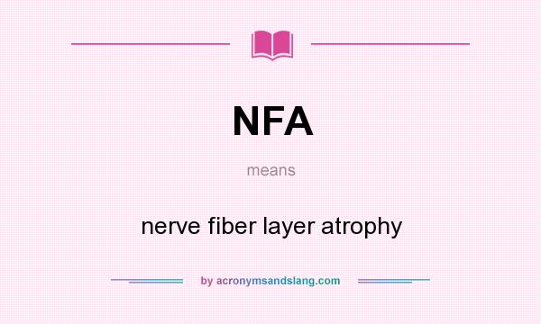 What does NFA mean? It stands for nerve fiber layer atrophy
