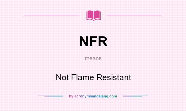 What does NFR mean? It stands for Not Flame Resistant