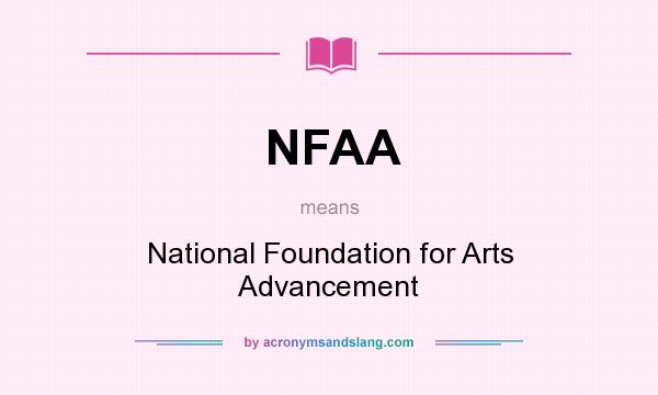 What does NFAA mean? It stands for National Foundation for Arts Advancement