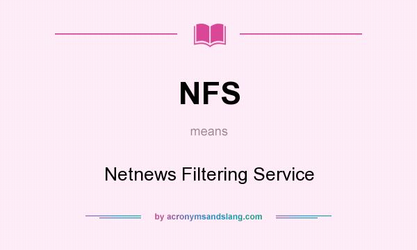 What does NFS mean? It stands for Netnews Filtering Service