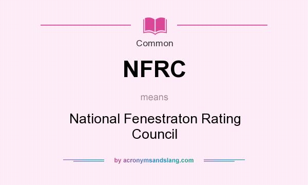 What does NFRC mean? It stands for National Fenestraton Rating Council