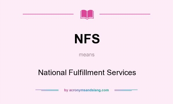 What does NFS mean? It stands for National Fulfillment Services