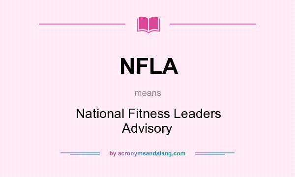 What does NFLA mean? It stands for National Fitness Leaders Advisory