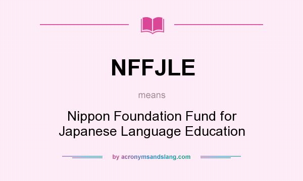 What does NFFJLE mean? It stands for Nippon Foundation Fund for Japanese Language Education