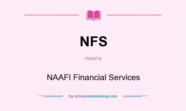 What does NFS mean? It stands for NAAFI Financial Services