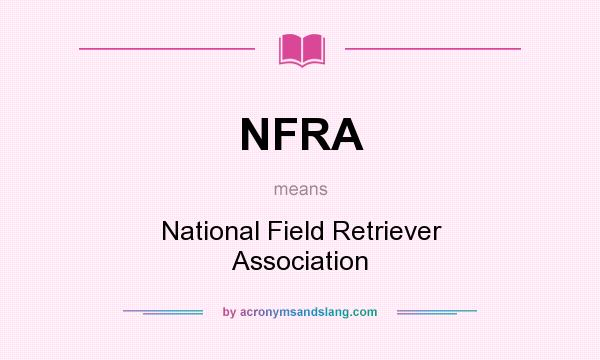 What does NFRA mean? It stands for National Field Retriever Association