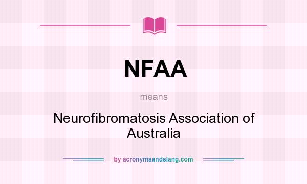 What does NFAA mean? It stands for Neurofibromatosis Association of Australia