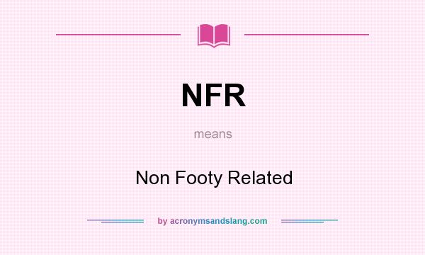What does NFR mean? It stands for Non Footy Related