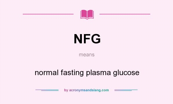 What does NFG mean? It stands for normal fasting plasma glucose