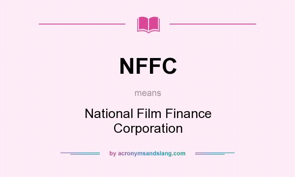 What does NFFC mean? It stands for National Film Finance Corporation
