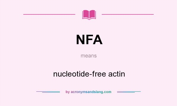 What does NFA mean? It stands for nucleotide-free actin