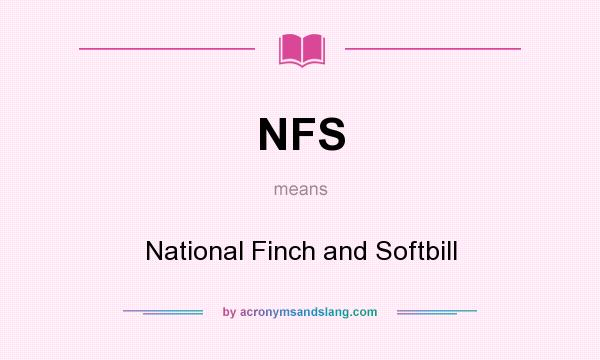 What does NFS mean? It stands for National Finch and Softbill