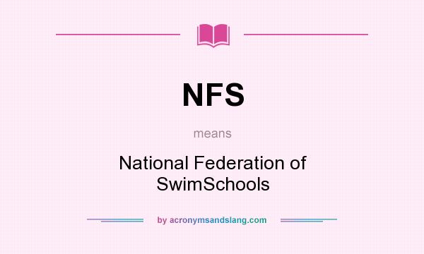 What does NFS mean? It stands for National Federation of SwimSchools