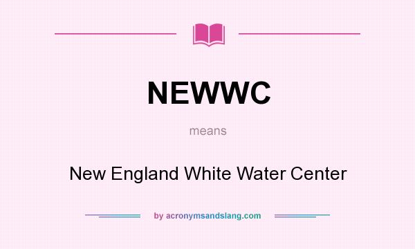 What does NEWWC mean? It stands for New England White Water Center