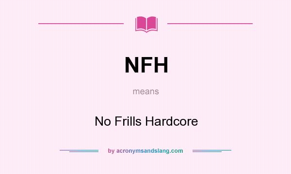 What does NFH mean? It stands for No Frills Hardcore