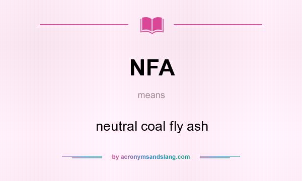What does NFA mean? It stands for neutral coal fly ash
