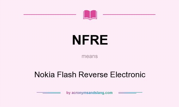 What does NFRE mean? It stands for Nokia Flash Reverse Electronic