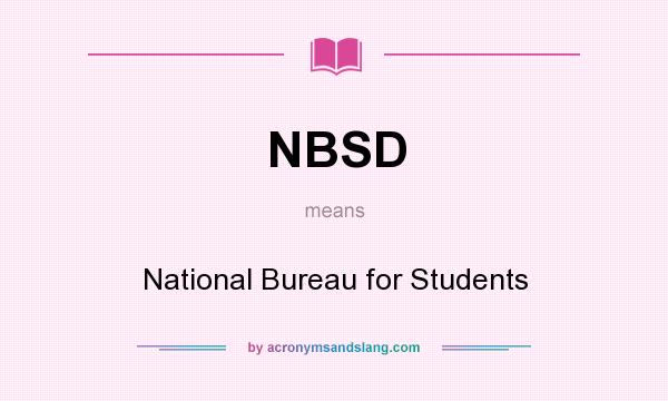 What does NBSD mean? It stands for National Bureau for Students