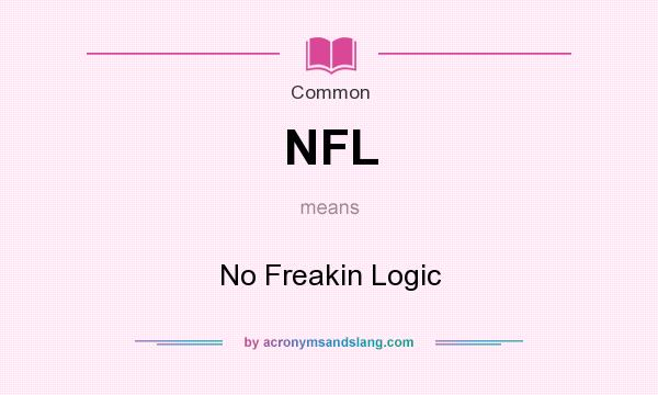 What does NFL mean? It stands for No Freakin Logic