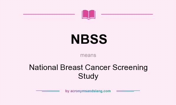 What does NBSS mean? It stands for National Breast Cancer Screening Study