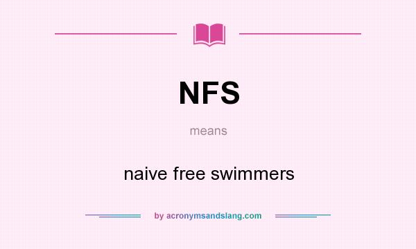 What does NFS mean? It stands for naive free swimmers