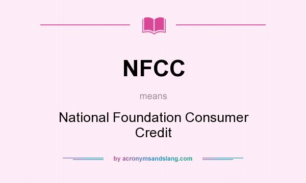 What does NFCC mean? It stands for National Foundation Consumer Credit