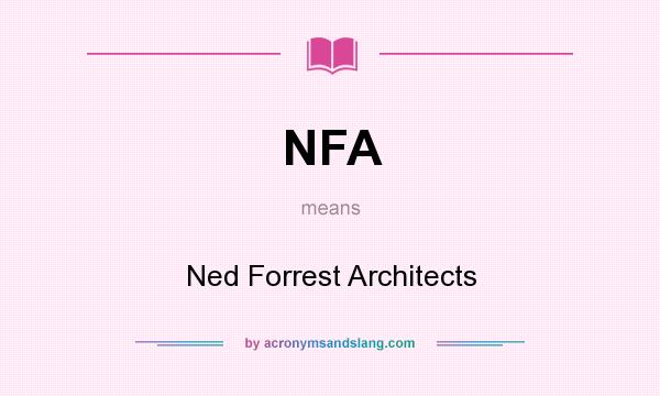 What does NFA mean? It stands for Ned Forrest Architects