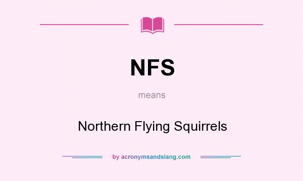 What does NFS mean? It stands for Northern Flying Squirrels