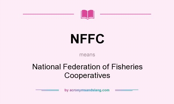 What does NFFC mean? It stands for National Federation of Fisheries Cooperatives