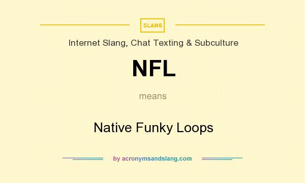 What does NFL mean? It stands for Native Funky Loops
