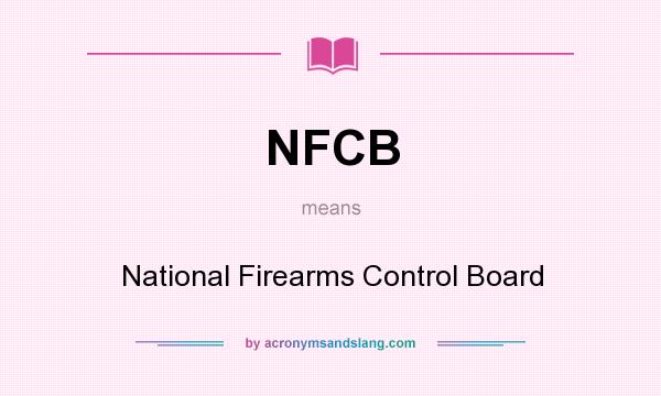 What does NFCB mean? It stands for National Firearms Control Board