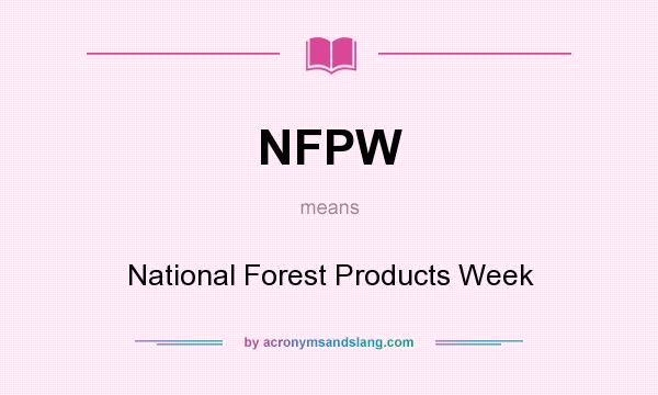 What does NFPW mean? It stands for National Forest Products Week