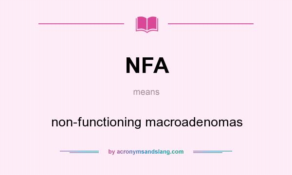 What does NFA mean? It stands for non-functioning macroadenomas