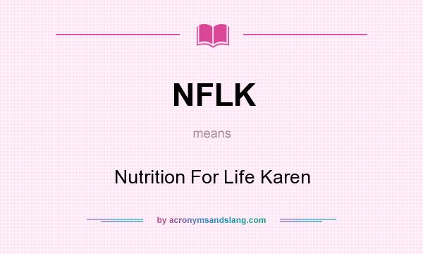 What does NFLK mean? It stands for Nutrition For Life Karen