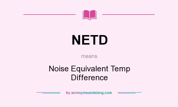 What does NETD mean? It stands for Noise Equivalent Temp Difference