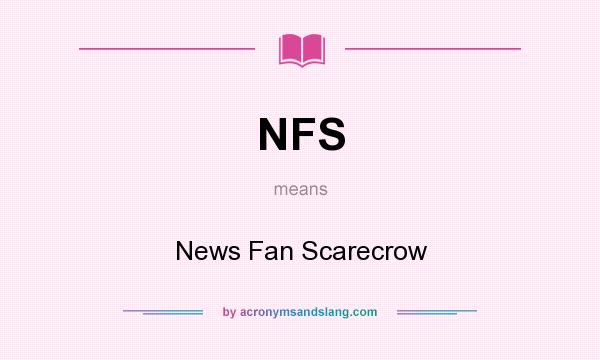 What does NFS mean? It stands for News Fan Scarecrow