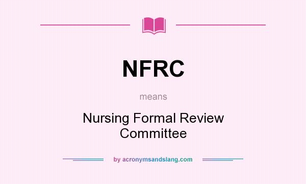 What does NFRC mean? It stands for Nursing Formal Review Committee