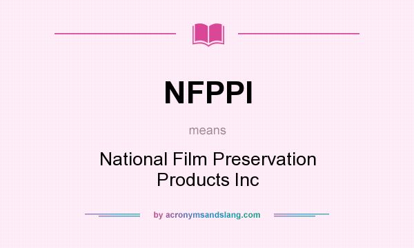 What does NFPPI mean? It stands for National Film Preservation Products Inc